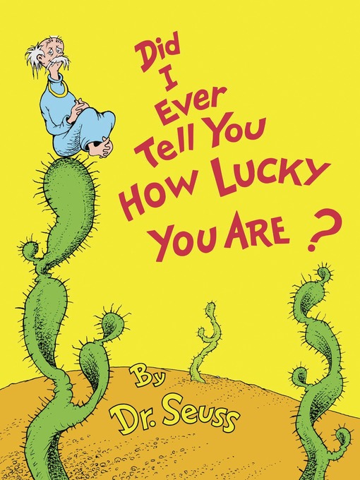 Title details for Did I Ever Tell You How Lucky You Are? by Dr. Seuss - Wait list